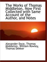 Works of Thomas Middleton, Now First Collected with Same Account of the Author, and Notes