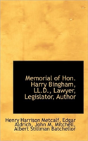 Memorial of Hon. Harry Bingham, LL.D., Lawyer, Legislator, Author 