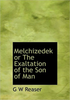 Melchizedek or the Exaltation of the Son of Man 