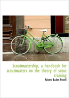 Scoutmastership, a Handbook for Scoutmasters on the Theory of Scout Training 