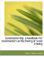 Scoutmastership, a Handbook for Scoutmasters on the Theory of Scout Training 