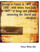 Journal in France in 1845 and 1848 With Letters from Italy in 184