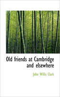 Old Friends at Cambridge and Elsewhere