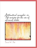 Arithmetical Examples Or, Test Exercises for the Use
