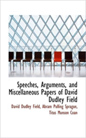 Speeches, Arguments, and Miscellaneous Papers of David Dudley Field 
