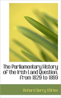 Parliamentary History of the Irish Land Question, from 1829 to 1869 