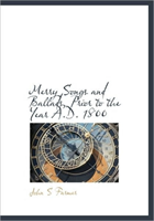 Merry Songs and Ballads, Prior to the Year A.D. 1800 
