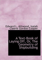 Text-Book of Laying Off, Or, the Geometry of Shipbuilding 