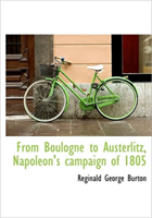 From Boulogne to Austerlitz, Napoleon's Campaign of 1805 
