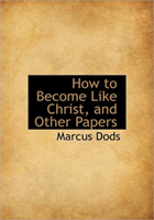 How to Become Like Christ, and Other Papers 