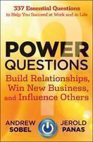 Power Questions Build Relationships, Win New Business, and Influence Others