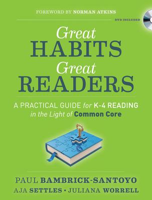 Great Habits, Great Readers A Practical Guide for K - 4 Reading in the Light of Common Core