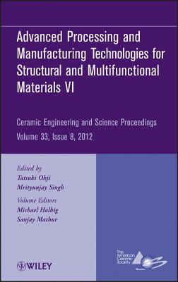 Advanced Processing and Manufacturing Technologiesfor Structural and Multifunctional Materials VI, Volume 33, Issue 8 