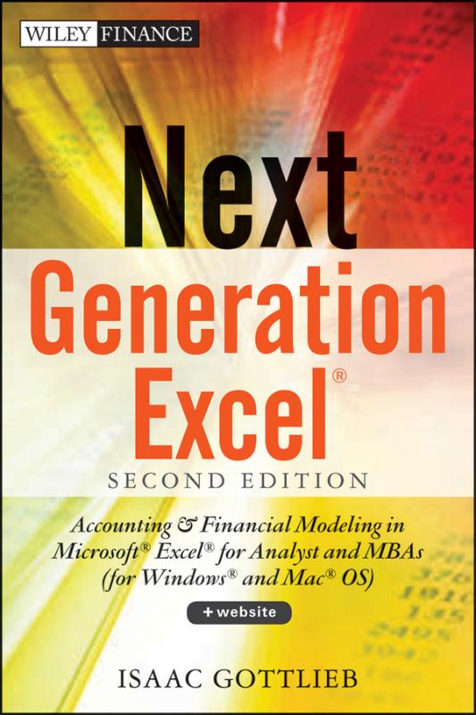 Next Generation Excel Modeling In Excel For Analysts And MBAs (For MS Windows And Mac OS)