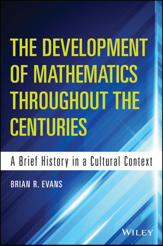 Development of Mathematics Throughout the Centuries A Brief History in a Cultural Context