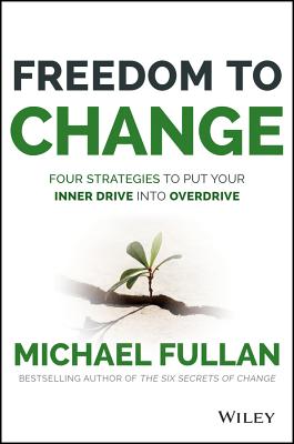 Freedom to Change: Four Strategies to Put Your Inner Drive into Overdrive 