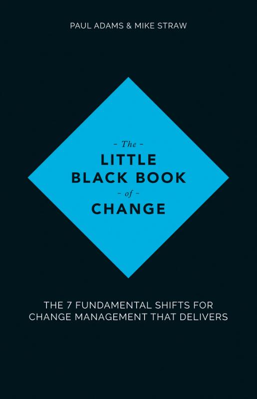 Little Black Book of Change The 7 Fundamental Shifts for Change Management that Delivers
