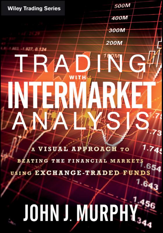 Trading with Intermarket Analysis A Visual Approach to Beating the Financial Markets Using Exchange-Traded Funds