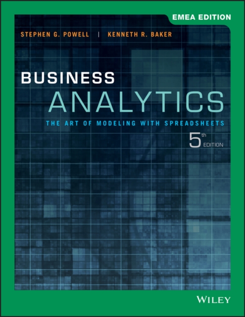 Business Analytics The Art of Modeling with Spreadsheets, EMEA Edition