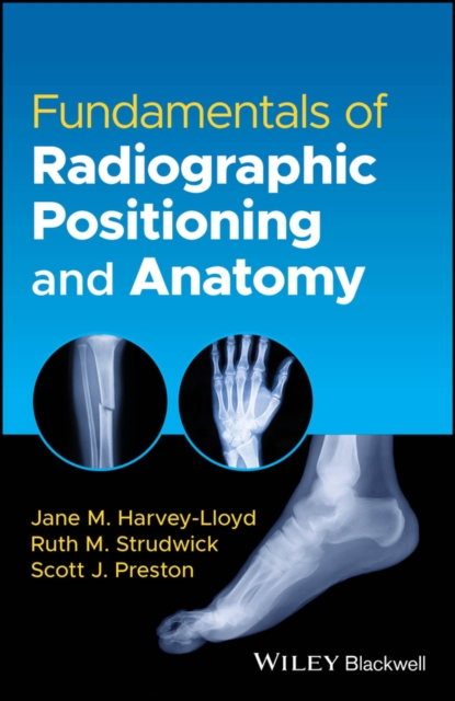 Fundamentals of Radiographic Positioning and Anatomy 