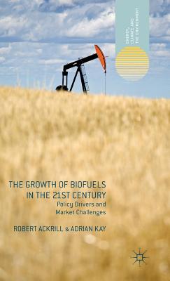 Growth of Biofuels in the 21st Century Policy Drivers and Market Chal