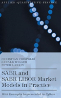 SABR and SABR LIBOR Market Models in Practice With Examples Implemented in P