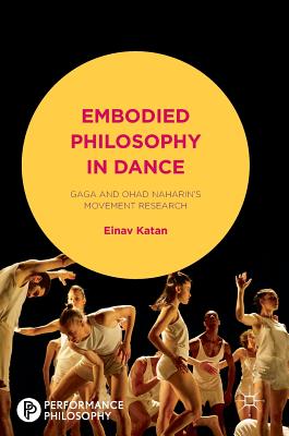Embodied Philosophy in Dance Gaga and Ohad Naharin's Movement Research