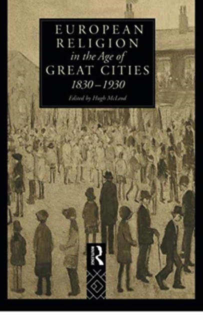 European Religion in the Age of Great Cities 1830-1930
