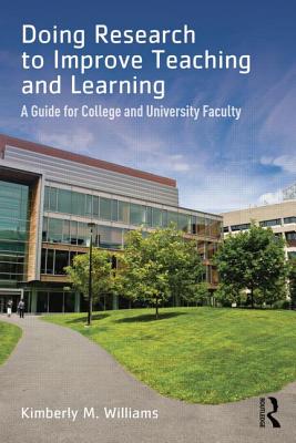 Doing Research to Improve Teaching and Learning A Guide for College and Univer