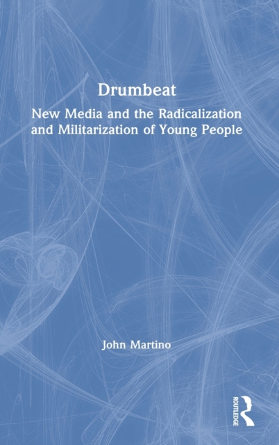 Drumbeat New Media and the Radicalization and Militarization of Young People