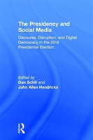 Presidency and Social Media Discourse, Disruption, and Digital Democracy in the 2016 Presidential Election