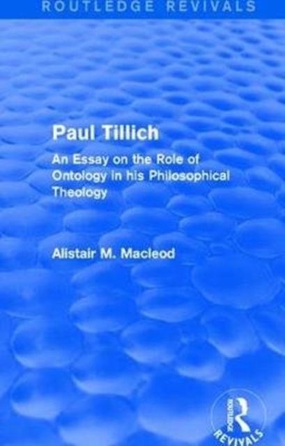 Routledge Revivals: Paul Tillich (1973) An Essay on the Role of Ontology in his Philosophical Theology