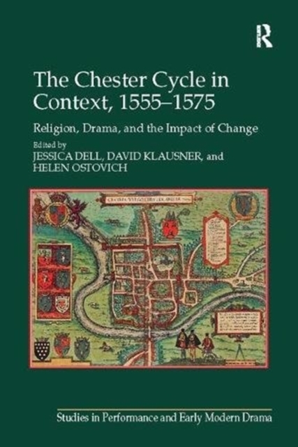 Chester Cycle in Context, 1555-1575 Religion, Drama, and the Impact of Change