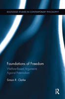Foundations of Freedom Welfare-Based Arguments Against Paternalism