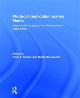 Photocommunication Across Media Beginning Photography for Professionals in Mass Media