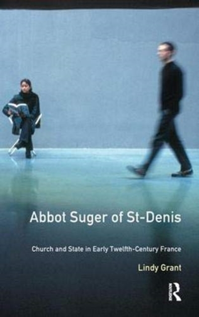Abbot Suger of St-Denis Church and State in Early Twelfth-Century France