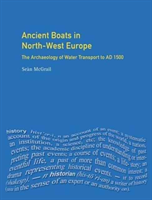 Ancient Boats in North-West Europe The Archaeology of Water Transport to AD 1500