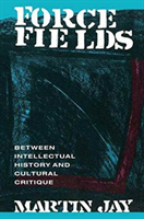 Force Fields Between Intellectual History and Cultural Critique