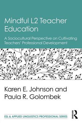 Mindful L2 Teacher Education A Sociocultural Perspective on Cultivating Teachers' Professional Development