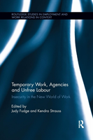Temporary Work, Agencies and Unfree Labour Insecurity in the New World of Work