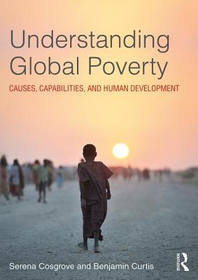 Understanding Global Poverty Causes, Capabilities and Human