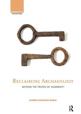 Reclaiming Archaeology Beyond the Tropes of Modernity