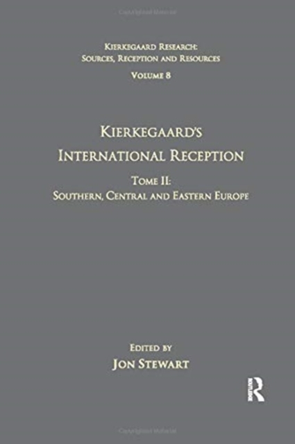 Volume 8, Tome II: Kierkegaard's International Reception - Southern, Central and Eastern Europe 
