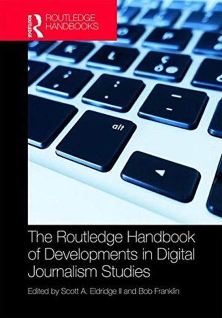 Routledge Handbook of Developments in Digital Journalism Studies 