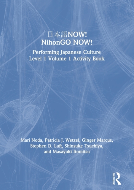 ???NOW! NihonGO NOW! Performing Japanese Culture â Level 1 Volume 1 Activity Book