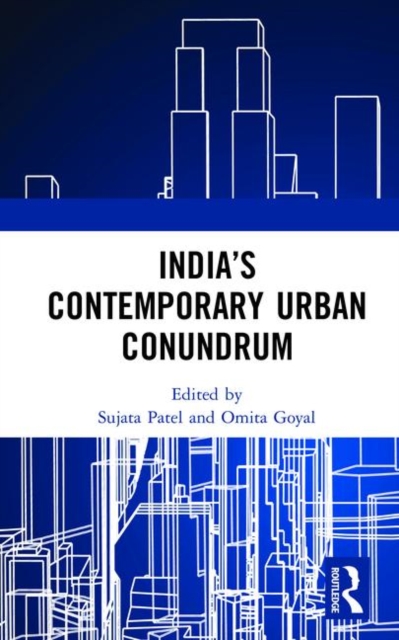 Indiaâs Contemporary Urban Conundrum 