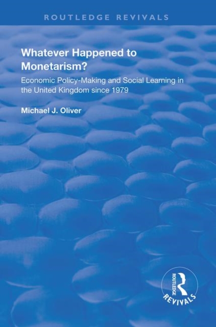 Whatever Happened to Monetarism? Economic Policy Making and Social Learning in the United Kingdom Since 1979