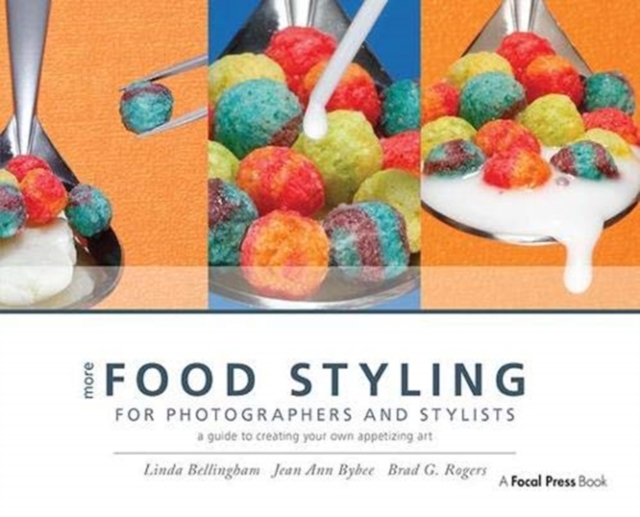 More Food Styling for Photographers & Stylists A guide to creating your own appetizing art