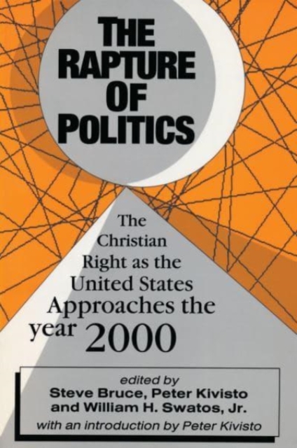 Rapture of Politics Christian Right as the United States Approaches the Year 2000