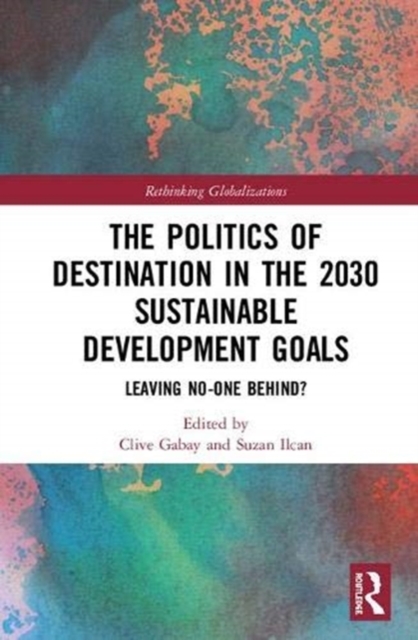 Politics of Destination in the 2030 Sustainable Development Goals Leaving No-one Behind?